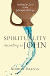 Spirituality According to John: Abiding in Christ in the Johannine Writings