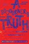 A Sojourner's Truth: Choosing Freedom and Courage in a Divided World