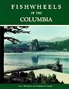 Fishwheels of the Columbia
