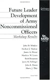 Future Leader Development of Army Noncommissioned Officers: Workshop Results (Conference Proceedings)