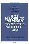 The conflict over Kosovo : why Milosevic decided to settle when he did