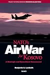 NATO's Air War for Kosovo: A Strategic and Operational Assessment (Project Air Force Series on Operation Allied Force)