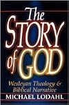 The Story of God: Wesleyan Theology & Biblical Narrative
