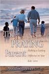 The Praying Parent: Making a Lasting Difference in Your Kids' Lives