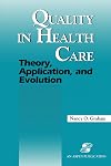 Quality in health care : theory, application, and evolution