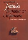 Netsuke, Familiar and Unfamiliar: New Principles for Collecting