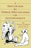A Discourse by Three Drunkards on Government