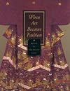 When Art Became Fashion: Kosode in Edo-Period Japan