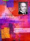 Jung: A Journey of Transformation: Exploring His Life and Experiencing His Ideas