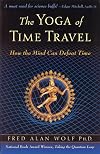 The Yoga of Time Travel: How the Mind Can Defeat Time