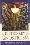 A Dictionary of Gnosticism