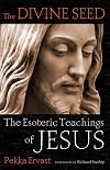 The Divine Seed: The Esoteric Teachings of Jesus