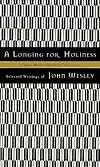 A Longing for Holiness : Selected Writings of John Wesley