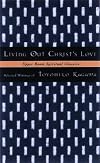 Living out Christ's Love: Selected Writings of Toyohiko Kagawa