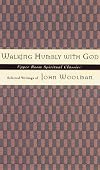 Walking Humbly With God: Selected Writings of John Woolman (Upper Room Spiritual Classics. Series 3)