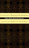 Loving God through the Darkness: Selected Writings of John of the Cross (Upper Room Spiritual Classics. Series 3)