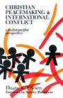 Christian Peacemaking & International Conflict: A Realist Pacifist Perspective /Out of Print