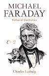 Michael Faraday : Father of Electronics