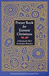 Prayer Book for Earnest Christians: A Spiritually Rich Anabaptist Resource