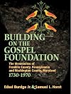 Building on the Gospel foundation : the Mennonites of Franklin County, Pennsylvania, and Washington County, Maryland, 1730-1970