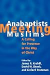 Anabaptists Meeting Muslims: A Calling for Presence in the Way of Christ