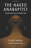 The Naked Anabaptist: The Bare Essentials of a Radical Faith (Third Way Collection)