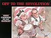 Off to the Revolution: More Cartoons by Pat Oliphant