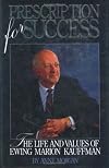 Prescription for Success: The Life and Values of Ewing Marion Kauffman