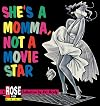 She's a Momma, Not a Movie Star: A Rose is Rose Collection