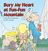 Bury My Heart at Fun-Fun Mountain : A FoxTrot Collection