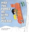 May the Force Be With Us, Please (A FoxTrot Collection)