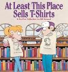 At Least This Place Sells T-Shirts: A FoxTrot Collection