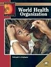 World Health Organization (World Almanac Library: International Organizations)