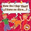 How Do I Say That?/ Como Se Dice?