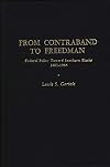From Contraband to Freedman: Federal Policy toward Southern Blacks, 1861-1865