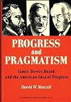 Progress and Pragmatism: James, Dewey, and Beard, and the American Idea of Progress