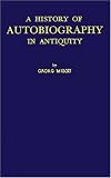 A History of Autobiography in Antiquity Volume 1