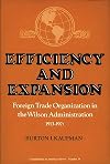 Efficiency and Expansion: Foreign Trade Organization in the Wilson Administration, 1913-1921