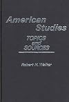 American Studies: Topics and Sources (Contributions in American Studies)