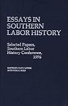 Essays in Southern labor history : selected papers