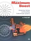 Maximum Boost: Designing, Testing, and Installing Turbocharger Systems (Engineering and Performance)