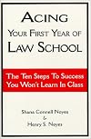 Acing Your First Year of Law School: The Ten Steps to Success You Won't Learn in Class