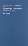 Justice Louis D. Brandeis: A Bibliography of Writings and Other Materials on the Justice