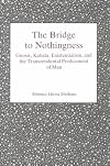 The Bridge to Nothingness: Gnosis, Kabala, Existentialism, and the Transcendental Predicament of Man