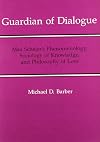 Guardian of Dialogue: Max Scheler's Phenomenology, Sociology of Knowledge, and Philosophy of Love