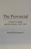 The Provincial: Calvin Coolidge and His World, 1885-1895