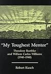 My Toughest Mentor: Theodore Roethke and William Carlos Williams (1940-1948)
