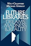 Future Libraries: Dreams, Madness, and Reality