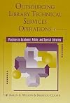 Outsourcing Library Technical Services Operations: Practices in Academic, Public, and Special Libraries