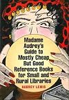 Madame Audrey's Guide to Mostly Cheap but Good Reference Books for Small and Rural Libraries (ALA Readers' Advisory)